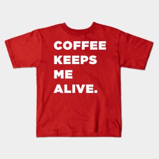 Coffee Keeps Me Alive. Kids T-Shirt